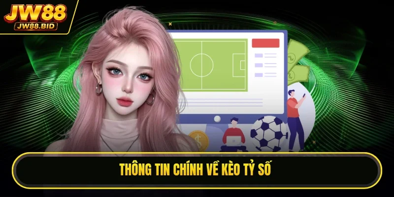 Thông tin chính về kèo tỷ số Thông tin chính về kèo tỷ số
