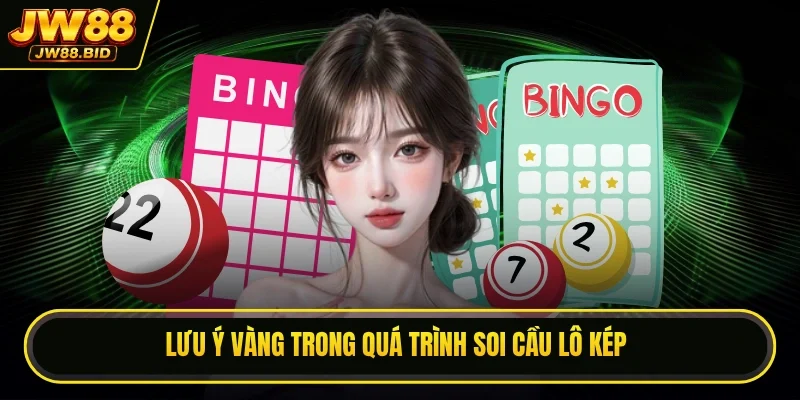 Lưu ý vàng trong quá trình soi cầu lô kép Lưu ý vàng trong quá trình soi cầu lô kép